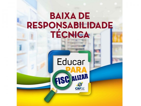 EDUCAR PRA FISCALIZAR: BAIXA DE RESPONSABILIDADE TÉCNICA