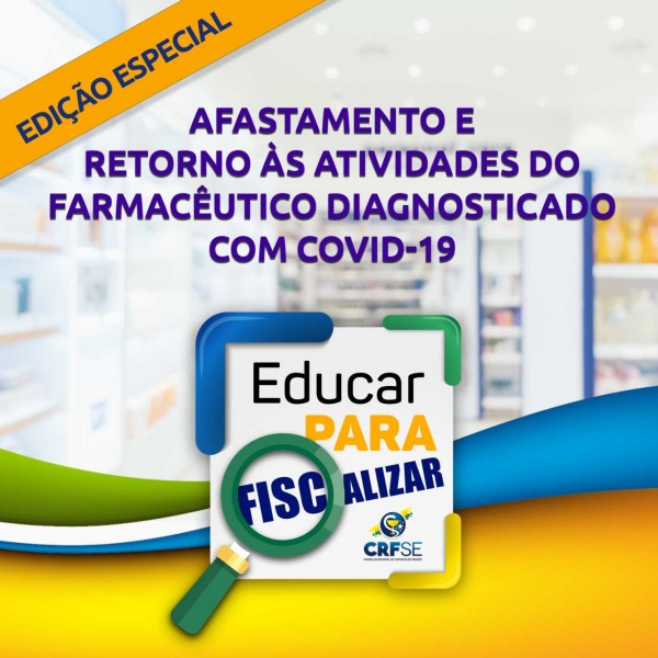 EDUCAR PARA FISCALIZAR #21 - AFASTAMENTO E RETORNO ÀS ATIVIDADES DO FARMACÊUTICO DIAGNOSTICADO COM COVID-19