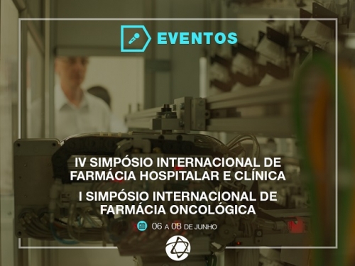 IV SIMPÓSIO INTERNACIONAL DE FARMÁCIA HOSPITALAR E CLÍNICA - I SIMPÓSIO INTERNACIONAL DE FARMÁCIA ONCOLÓGICA